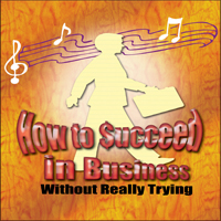 How to Succeed in Business Without Really Trying 